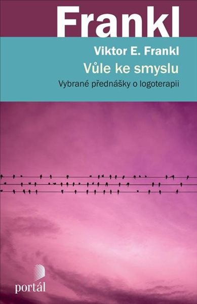 Vůle ke smyslu - Vybrané přednášky o logoterapii - Frankl Viktor E.