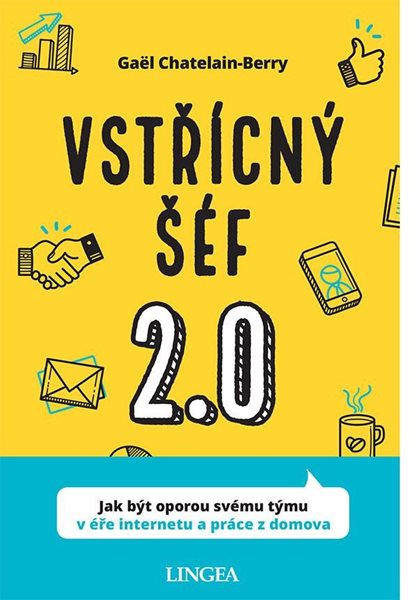 Vstřícný šéf 2.0 - Jak být oporou svému týmu v éře internetu a práce z domova - Chatelain-Berry Gaël