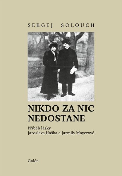 Nikdo za nic nedostane - Příběh lásky Jaroslava Haška a Jarmily Mayerové - Solouch Sergej