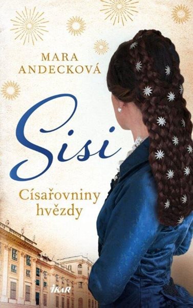 SISI. Císařovniny hvězdy - Andecková Mara