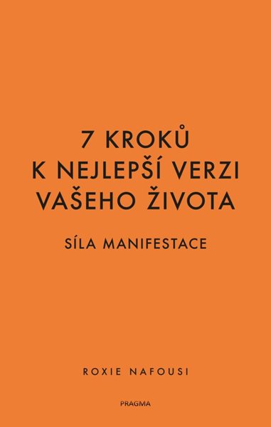 7 kroků k nejlepší verzi vašeho života - Síla manifestace - Nafousi Roxie