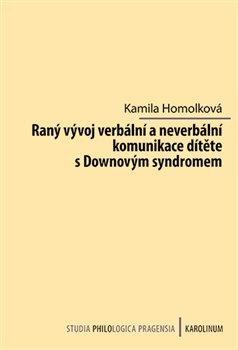 Raný vývoj verbální a neverbální komunikace dítěte s Downovým syndromem - Homolková Kamila