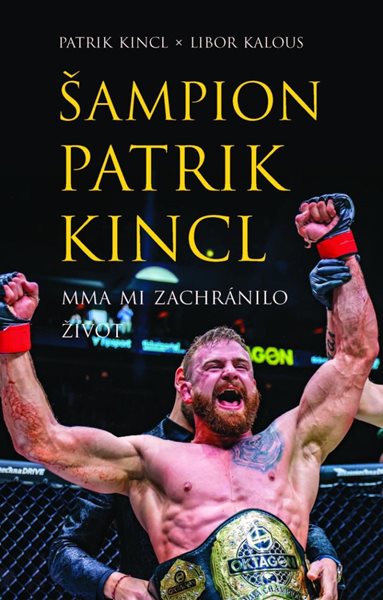 Šampion Patrik Kincl - MMA mi zachránilo život - Kincl Patrik