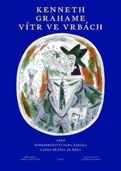 Vítr ve vrbách aneb Dobrodružství pana Žabáka a jeho přátel od řeky - Grahame Kenneth