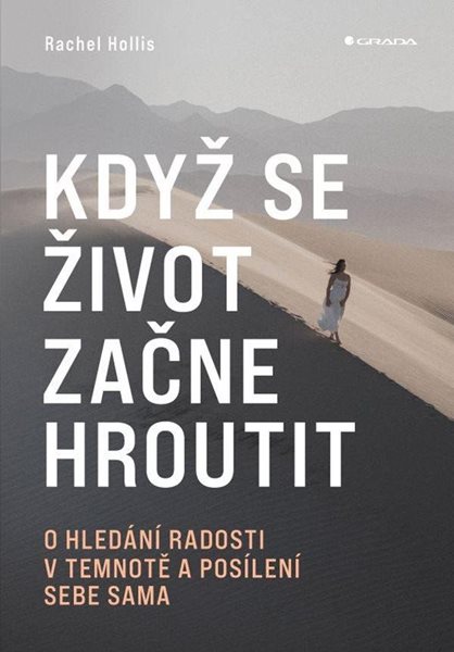 Když se život začne hroutit - O hledání radosti v temnotě a posílení sebe sama - Hollis Rachel