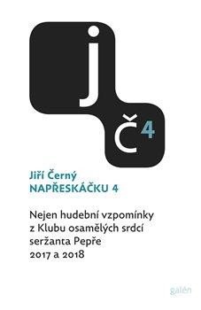 Napřeskáčku 4 - Nejen hudební vzpomínky z Klubu osamělých srdcí seržanta Pepře / 2017 a 2018 - Černý Jiří