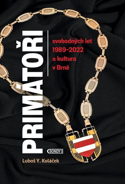 Primátoři svobodných let 1989-2022 a kultura v Brně - Koláček Luboš Y.