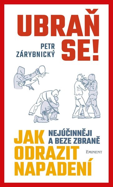 Ubraň se! Jak nejúčinněji a beze zbraně odrazit napadení - Zárybnický Petr