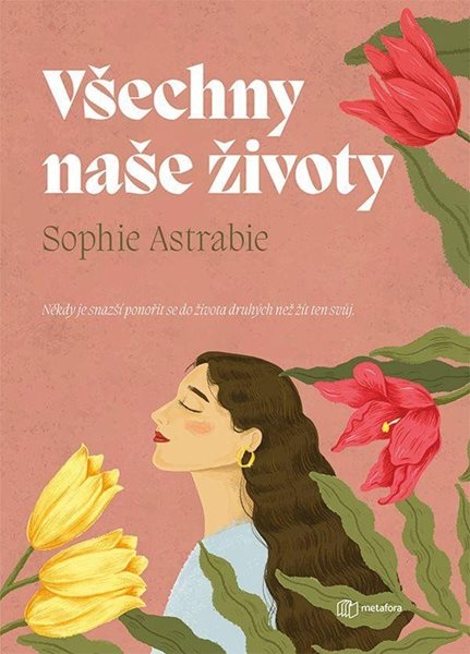 Všechny naše životy - Někdy je snazší ponořit se do života druhých než žít ten svůj - Astrabie Sophie