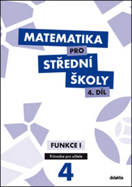 Matematika pro střední školy 4.díl - průvodce pro učitele - Funkce I - Michaela Cizlerová