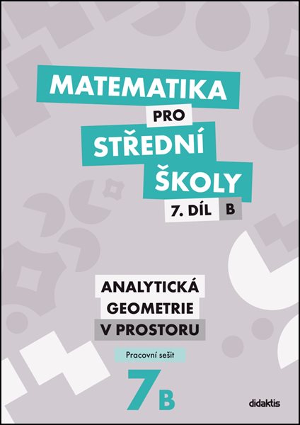 Matematika pro střední školy 7.díl B - pracovní sešit - Analytická geometrie v prostoru - Jana Kalová