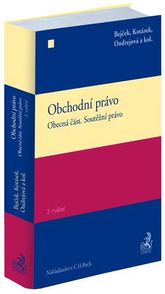 Obchodní právo. Obecná část. Soutěžní právo. 2. vydání - Josef Bejček Josef Kotásek Dana Ondrejová a kol.