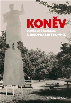 Koněv: Sovětský maršál a jeho pražský pomník - Blažek Petr