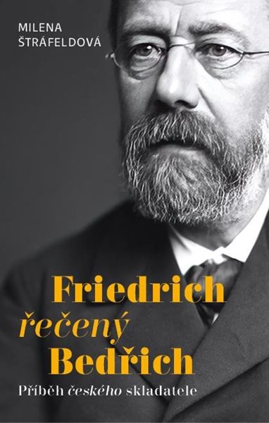 Friedrich řečený Bedřich - Příběh českého skladatele - Štráfeldová Milena