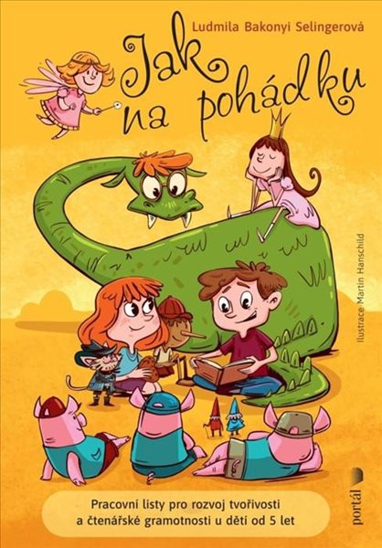 Jak na pohádku - Pracovní listy pro rozvoj tvořivosti a čtenářské gramotnosti u dětí od 5 l - Bakonyi Selingerová Ludmila