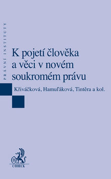 K pojetí člověka a věci v novém soukromém právu - Křiváčková