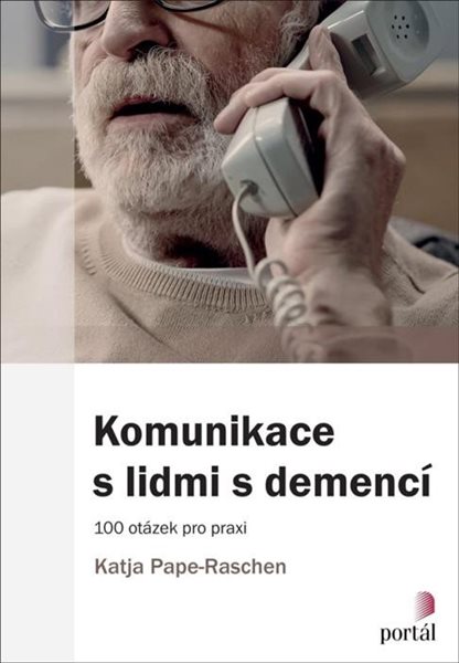 Komunikace s lidmi s demencí - 100 otázek pro praxi - Pape-Raschen Katja