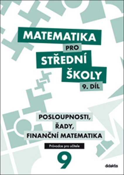 Matematika pro střední školy 9.díl - průvodce pro učitele - Posloupnosti