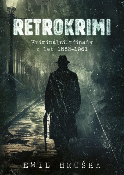 Retrokrimi - Kriminální případy z let 1883–1961 - Hruška Emil