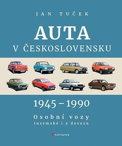 Auta v Československu 1945-1990 Osobní vozy tuzemské i z dovozu - Tuček Jan