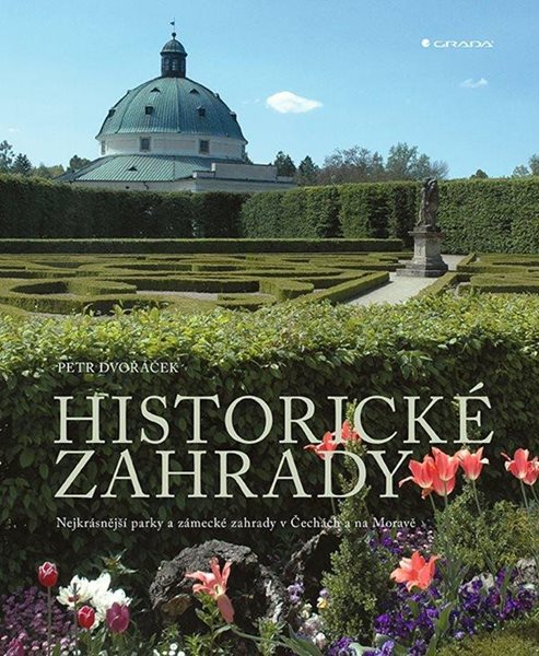 Historické zahrady - Nejkrásnější parky a zámecké zahrady v Čechách a na Moravě - Dvořáček Petr