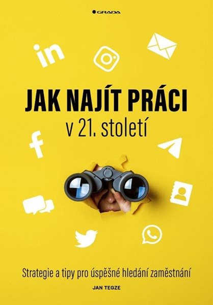 Jak najít práci v 21. století - Strategie a tipy pro úspěšné hledání zaměstnání - Tegze Jan