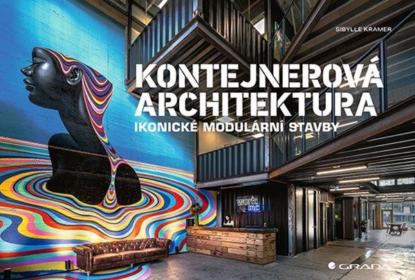 Kontejnerová architektura - Ikonické modulární stavby - Kramer Sibylle