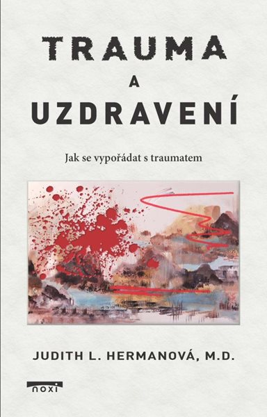 Trauma a uzdravení - Jak se vypořádat s traumatem - Hermanová Judith L.