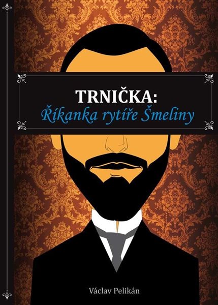 Trnička: Říkanka rytíře Šmeliny - Pelikán Václav