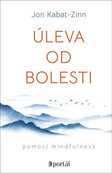 Úleva od bolesti pomocí mindfulness - Kabat-Zinn Jon