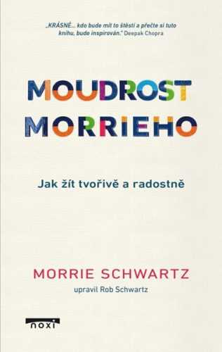 Moudrost Morrieho - Jak žít tvořivě a radostně - Schwartz Morrie