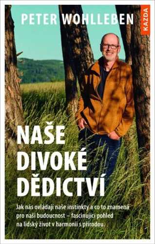 Naše divoké dědictví - Jak nás ovládají naše instinkty a co to znamená pro naši budoucnost – fascinu - Wohlleben Peter