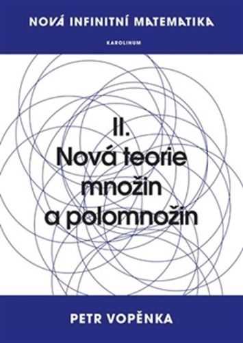 Nová infinitní matematika: II. Nová teorie množin a polomnožin - Vopěnka Petr