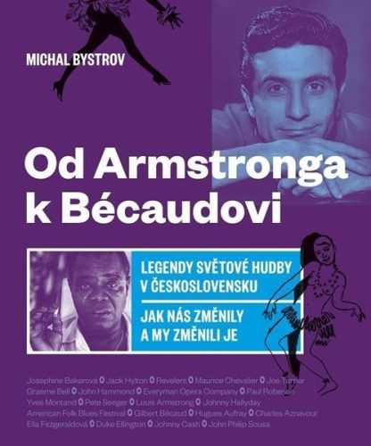 Od Amstronga k Bécaudovi - Legendy světové hudby v Československu / Jak nás změnily a my změnili je - Bystrov Michal