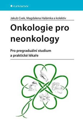 Onkologie pro neonkology - Pro pregraduální studium a praktické lékaře - Cvek Jakub