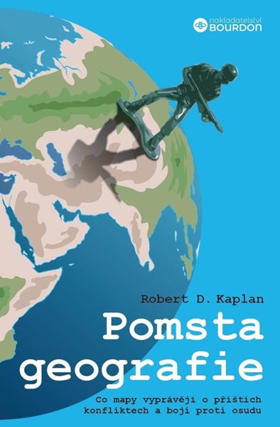 Pomsta geografie - Co mapy vyprávějí o příštích konfliktech a boji proti osudu - Kaplan Robert D.