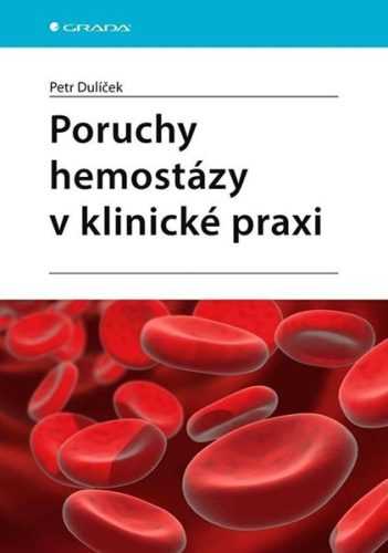 Poruchy hemostázy v klinické praxi - Dulíček Petr