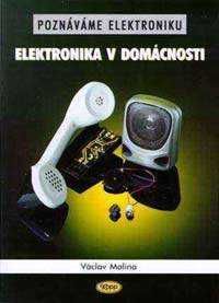 Poznáváme elektroniku - Elektronika v domácnosti - Malina Václav