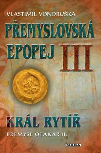 Přemyslovská epopej III. - Král rytíř Přemysl II. Otakar - Vondruška Vlastimil