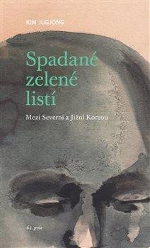 Spadané zelené listí - Mezi Severní a Jižní Koreou - Jugjoung Kim