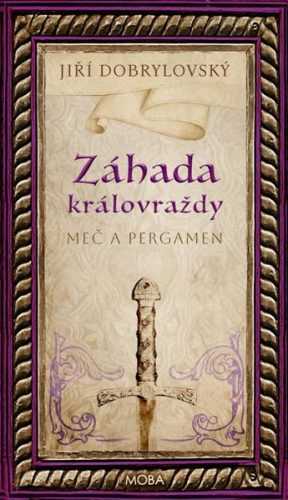 Záhada královraždy - Meč a pergamen - Dobrylovský Jiří