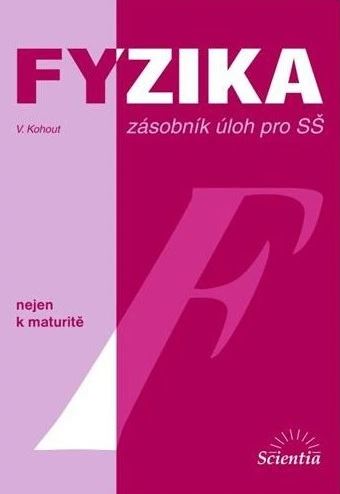 Fyzika nejen k maturitě - zásobník úloh pro SŠ - Kohout V. - B5