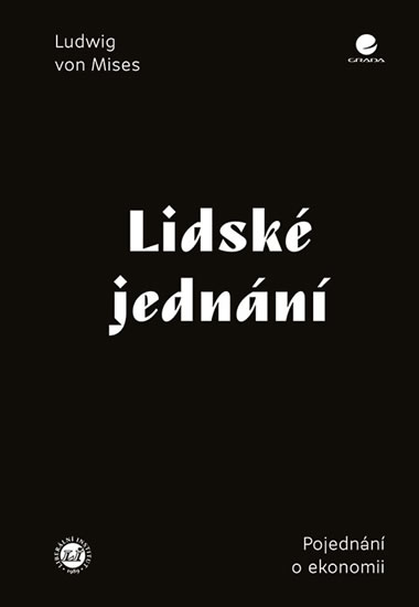 Lidské jednání - Pojednání o ekonomii - von Mises Ludwig