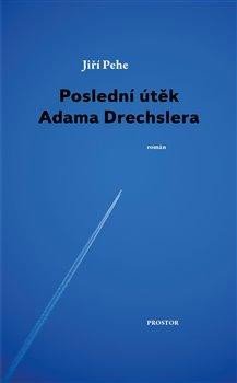 Poslední útěk Adama Drechslera - Pehe Jiří