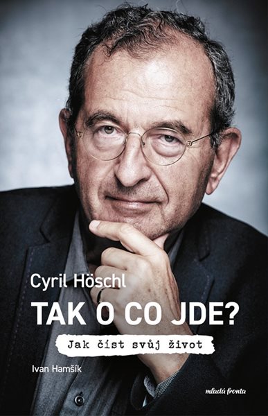 Tak o co jde? Jak číst svůj život - Cyril Höschl